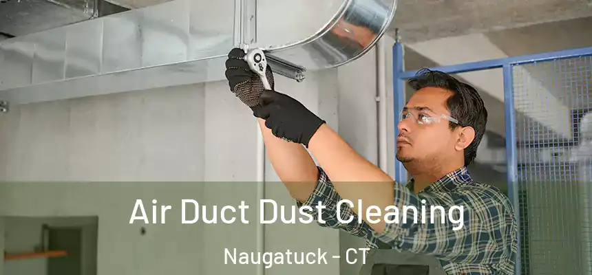Air Duct Dust Cleaning Naugatuck - CT