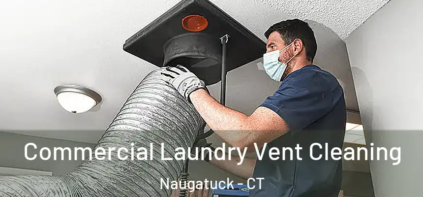 Commercial Laundry Vent Cleaning Naugatuck - CT