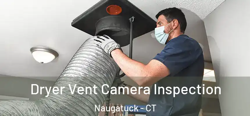  Dryer Vent Camera Inspection Naugatuck - CT