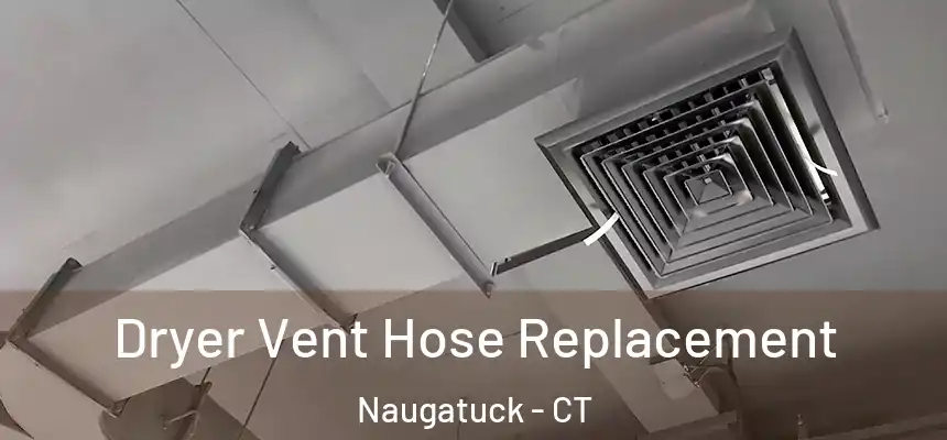  Dryer Vent Hose Replacement Naugatuck - CT