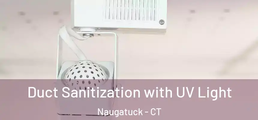 Duct Sanitization with UV Light Naugatuck - CT