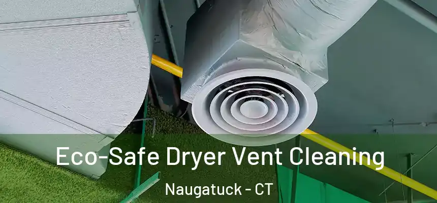  Eco-Safe Dryer Vent Cleaning Naugatuck - CT