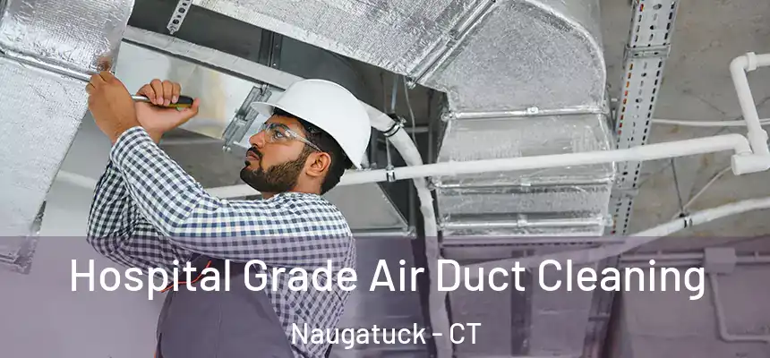 Hospital Grade Air Duct Cleaning Naugatuck - CT