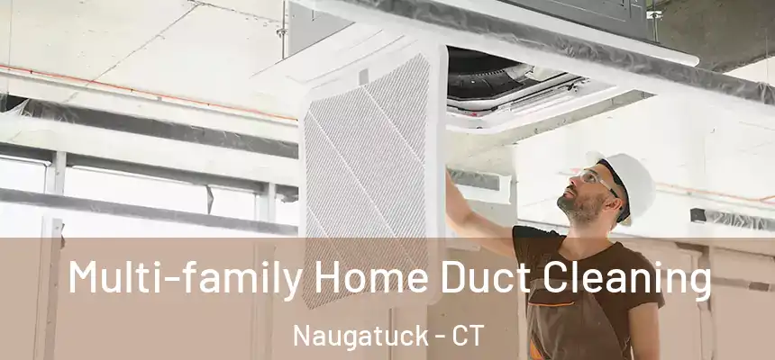 Multi-family Home Duct Cleaning Naugatuck - CT