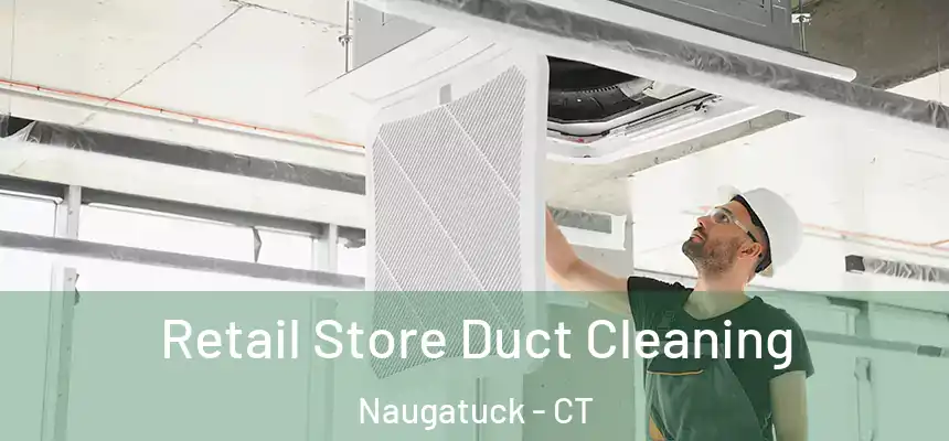  Retail Store Duct Cleaning Naugatuck - CT