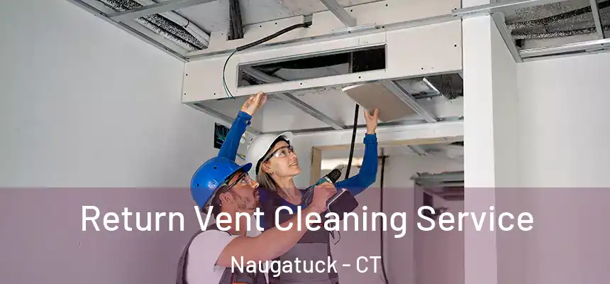  Return Vent Cleaning Service Naugatuck - CT