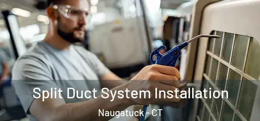  Split Duct System Installation Naugatuck - CT